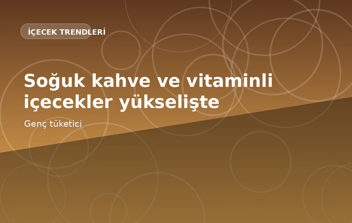 Soğuk kahve ve vitaminli içecekler genç tüketicide yeni alternatifler oluşturuyor