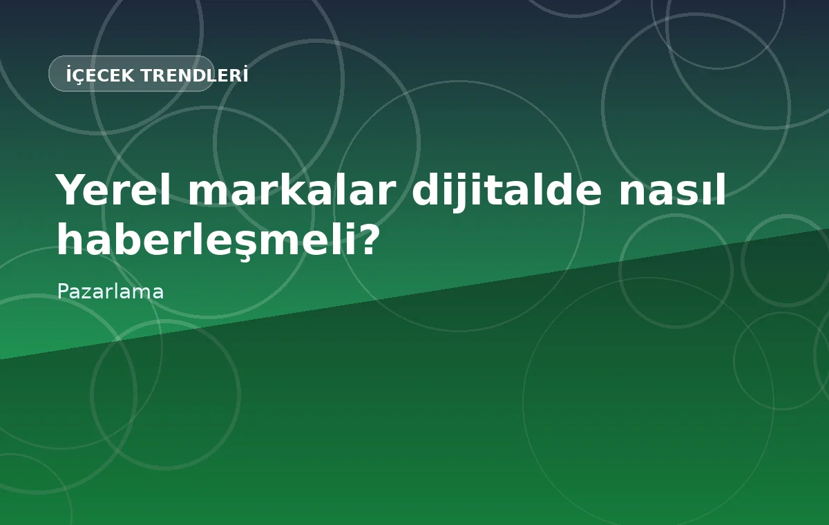 Yerel içecek markaları dijital PR ile daha hızlı görünürlük kazanabilir